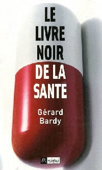 Livrenpoche : Le livre noir de la santé - Gérard Bardy - Livre