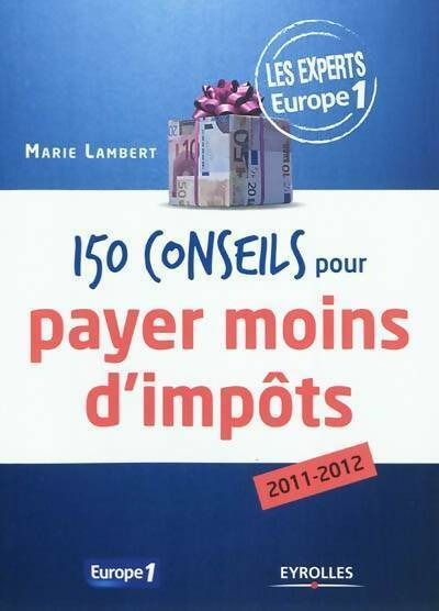 150 Conseils pour payer moins d'impôts 2011-2012 - Marie Lambert -  Eyrolles GF - Livre
