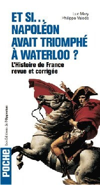 Livrenpoche : L'histoire de France revue et corrigée : Et si... Napoléon avait triomphé à Waterloo - Philippe Valode, Luc Mary - Livre