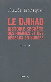 Livrenpoche : Le djihad. Histoire secrète des hommes et des réseaux d'Europe - CLaude Moniquet - Livre