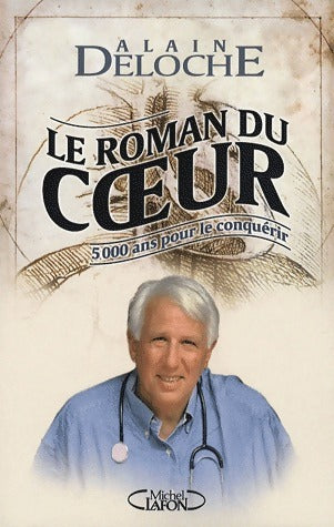 Le roman du coeur - Dr Alain Deloche -  Michel Lafon GF - Livre