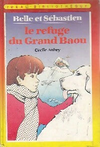 Belle et Sébastien : Le refuge du grand Baou - Cécile Aubry -  Idéal-Bibliothèque - Livre