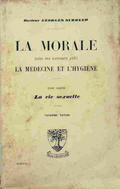 La morale dans ses rapports avec l'hygiène Tome II : La vie sexuelle  - Georges Surbled -  Beauchesne GF - Livre