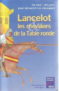 Lancelot et les chevaliers de la table ronde - Anne-Catherine Vivet-Rémy -  Vers le collège - Livre