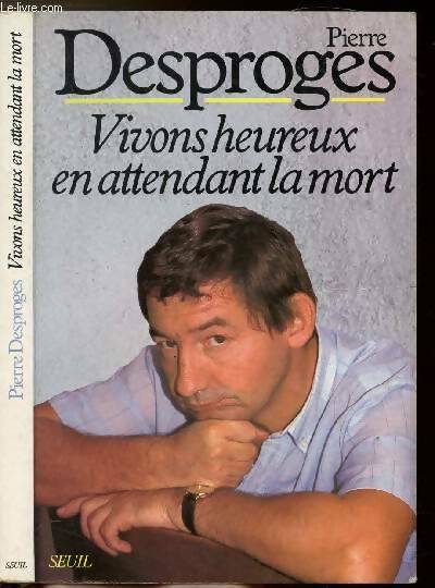 Livrenpoche : Vivons heureux en attendant la mort - Pierre Desproges - Livre