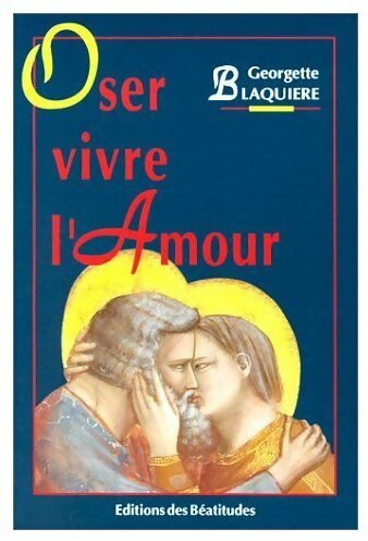 Livrenpoche : Oser vivre l'amour - Georgette Blaquière - Livre