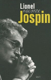 Lionel raconte Jospin - Lionel Jospin -  Seuil GF - Livre