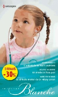 Livrenpoche : L'enfant du Dr Matt Saunders / Un médecin hors pair / Le difficile métier du Dr Hilary Green - Meredith Webber, Alison Roberts, Mélanie Milburne - Livre