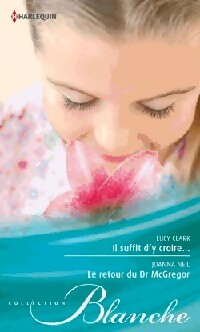 Livrenpoche : Il suffit d'y croire... / Le retour du Dr McGregor - Joanna Neil, Lucy Clark - Livre