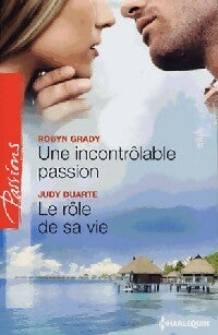 Livrenpoche : Une incontrolable passion / Le rôle de sa vie - Judy Duarte, Robyn Grady - Livre