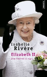Livrenpoche : Elizabeth II. Dans l'intimité du règne - Isabelle Rivère - Livre
