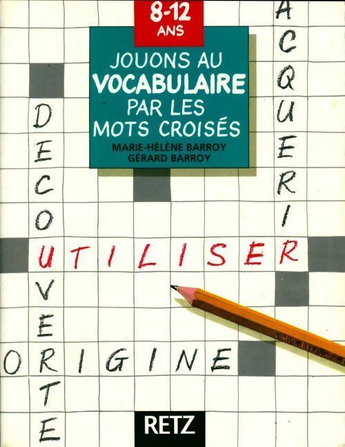 Jouons au vocabulaire par les mots croisés 8-12 ans - Marie-Hélène Barroy ; Gérard Barroy -  Retz GF - Livre