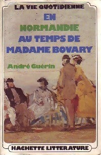 Livrenpoche : La vie quotidienne en Normandie au temps de Madame Bovary - André Guérin - Livre