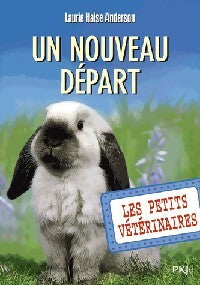 Livrenpoche : Les petits vétérinaires Tome XIII : Un nouveau départ - Laurie Halse Anderson - Livre