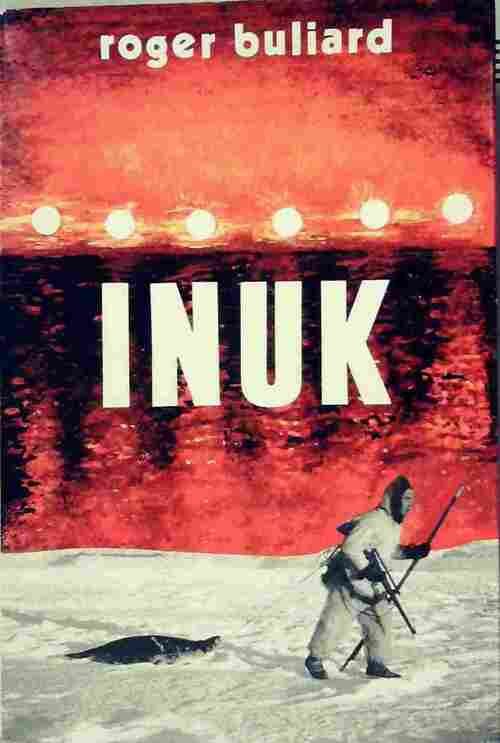 Livrenpoche : Inuk. Au dos de la terre - Buliard Roger O/M/I/ - Livre