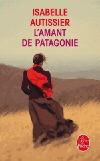 L'amant de Patagonie - Isabelle Autissier -  Le Livre de Poche - Livre