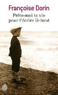 Livrenpoche : Prête-moi ta vie pour t'écrire là-haut - Françoise Dorin - Livre