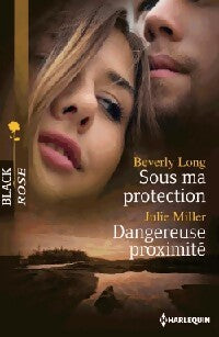 Livrenpoche : Sous ma protection / Dangereuse proximité - Julie Miller, Beverly Long - Livre