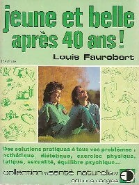 Jeune et belle après 40 ans! - Louis Faurobert -  Santé naturelle - Livre