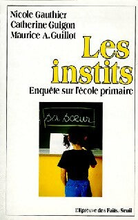 Livrenpoche : Les instits. Enquête sur l'école primaire - Nicole Gauthier, Catherine Guiguon, Maurice A. Guillot - Livre