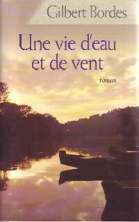 Livrenpoche : Une vie d'eau et de vent - Gilbert Bordes - Livre