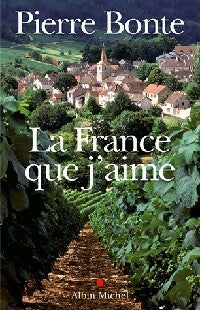 La France que j'aime - Pierre Bonte -  Albin Michel GF - Livre