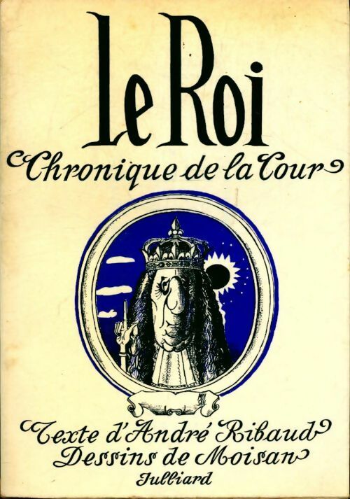 Livrenpoche : Le Roi. Chronique de la Cour - André Ribaud - Livre
