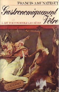 Livrenpoche : Gastronomiquement vôtre - Francis Amunategui - Livre