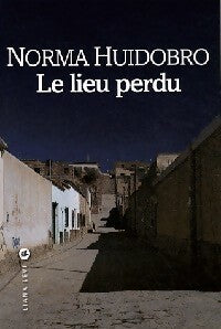 Le lieu perdu - Norma Huidobro -  Liana Levi GF - Livre