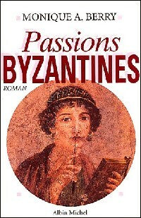 Livrenpoche : Passions byzantines - Monique A. Berry - Livre