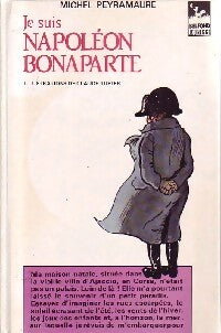 Je suis Napoléon Bonaparte - Michel Peyramaure - Livre