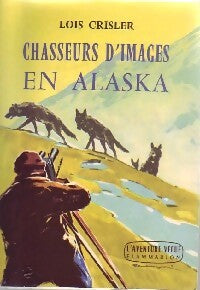 Chasseurs d'image en Alaska - Lois Crisler - Livre