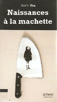 Livrenpoche : Naissances à la machette - Marie Pra - Livre