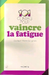101 conseils pour vaincre la fatigue - Pierre Dr Solignac -  Hachette GF - Livre