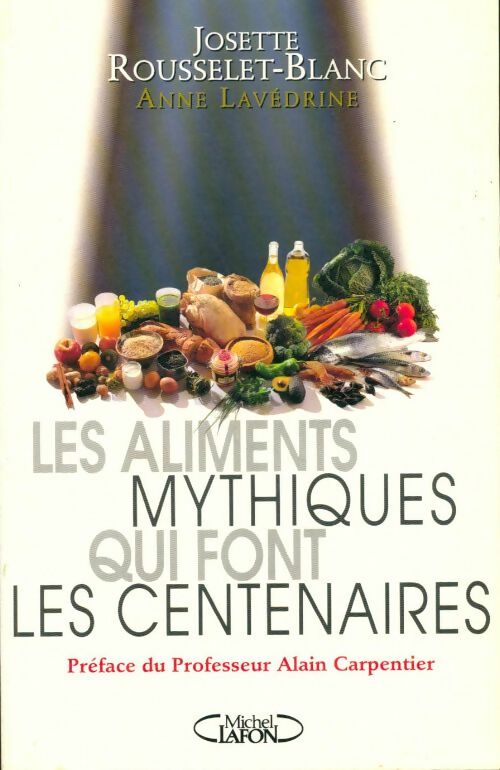 Livrenpoche : Les aliments mythiques qui font les centenaires - Josette Rousselet-Blanc - Livre
