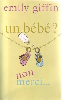 Livrenpoche : Un bébé ? Non merci... - Emily Giffin - Livre