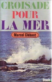 Croisade pour la mer - Marcel Clébant -  Stock GF - Livre