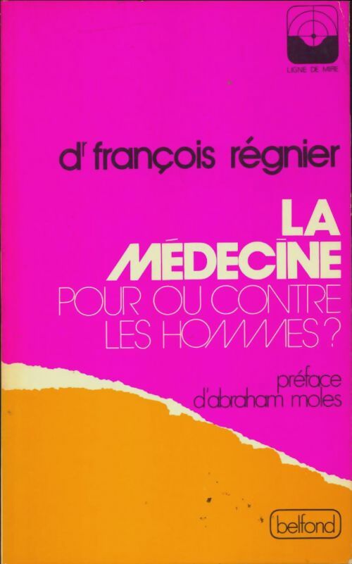 La médecine. Pour on contre les hommes ? - François Régnier -  Ligne de mire - Livre