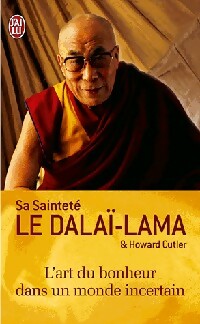 L'art du bonheur dans un monde incertain - Howard Cutler ; Dalaï-Lama -  J'ai Lu - Livre