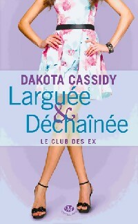 Livrenpoche : Le club des ex Tome II : Larguée et déchaînée - Dakota Cassidy - Livre