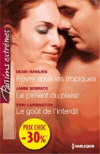 Livrenpoche : Fièvre sous les tropiques / Le piment du plaisir / Le goût de l'interdit - Tori Carrington, Debbie Rawlins, Jamie Sobrato - Livre