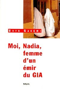 Livrenpoche : Moi, Nadia, femme d'un émir du GIA - Baya Gacemi - Livre
