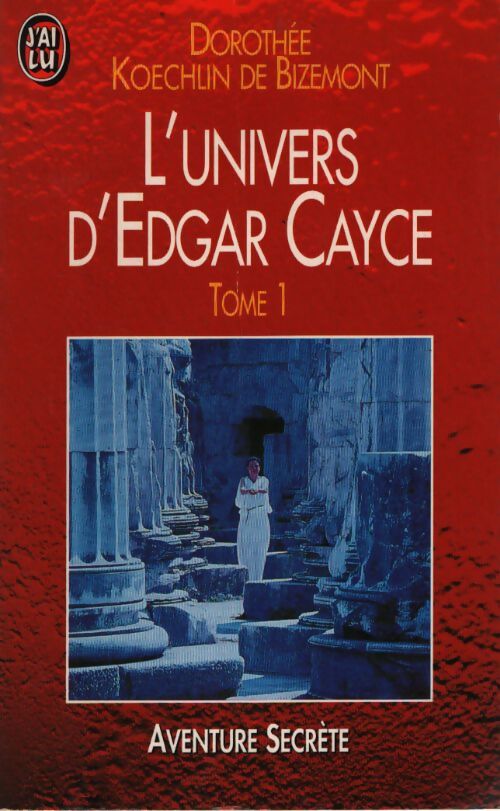 L'univers d'Edgar Cayce Tome IV. Les révélations du plus grand médium américain - Dorothée Koechlin de Bizemont - Livre