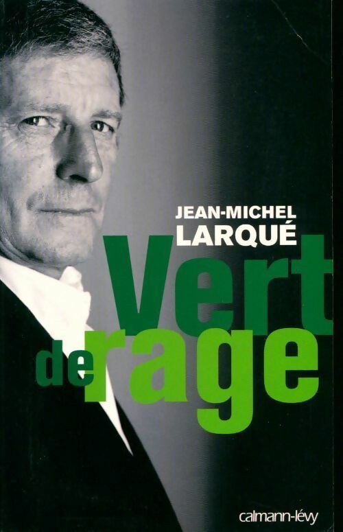 Vert de rage - Jean-Michel Larqué -  Calmann-Lévy GF - Livre