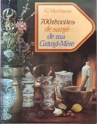 Livrenpoche : 700 Recettes de santé de ma grand-mère - Gaston Martineau - Livre