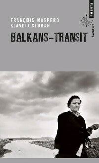 Balkans-Transit - François Maspero ; Klavdij Sluban -  Points - Livre