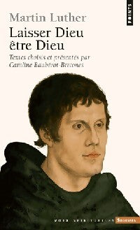 Martin Luther. Laisser Dieu être Dieu - Caroline Baubérot-Bretones - Livre