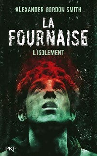 La fournaise Tome II : L'isolement - Alexander Gordon Smith - Livre