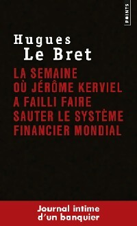 La semaine où Jérôme Kerviel a failli faire sauter le système financier mondial - Hugues Le Bret - Livre