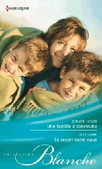 Livrenpoche : Une famille à construire / Ce secret entre nous - Jennifer Taylor, Lucy Clark - Livre